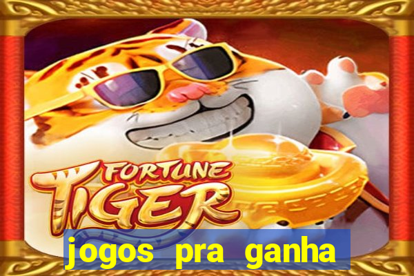 jogos pra ganha dinheiro de verdade